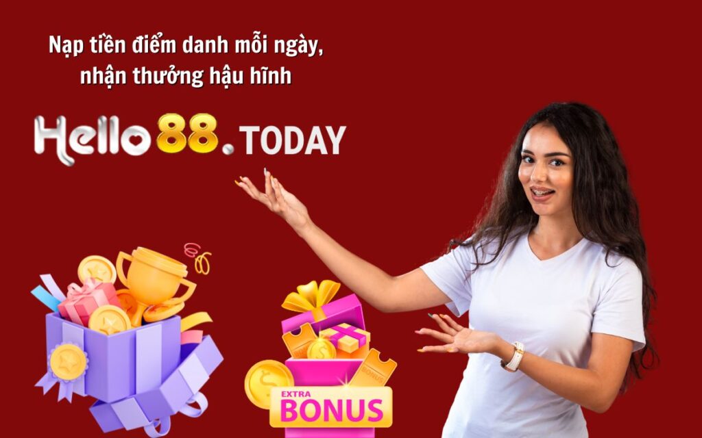 Nạp tiền điểm danh mỗi ngày, nhận thưởng hậu hĩnh tại Helo88